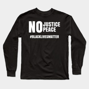 No Justice No Peace, Black Lives Matter, George Floyd, Peaceful Protest Long Sleeve T-Shirt